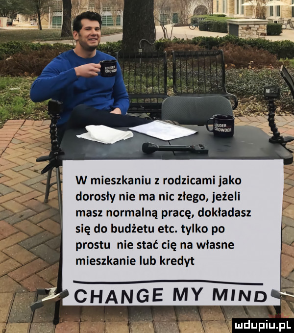 w mieszkaniu rodzicami jako dorosły nie ma nic zlego jeżeli masz normalną pracę dokładasz się do budżetu ebc. tylko po prestu nie stać cię na własne mieszkanie lub kredyt chanie my mend