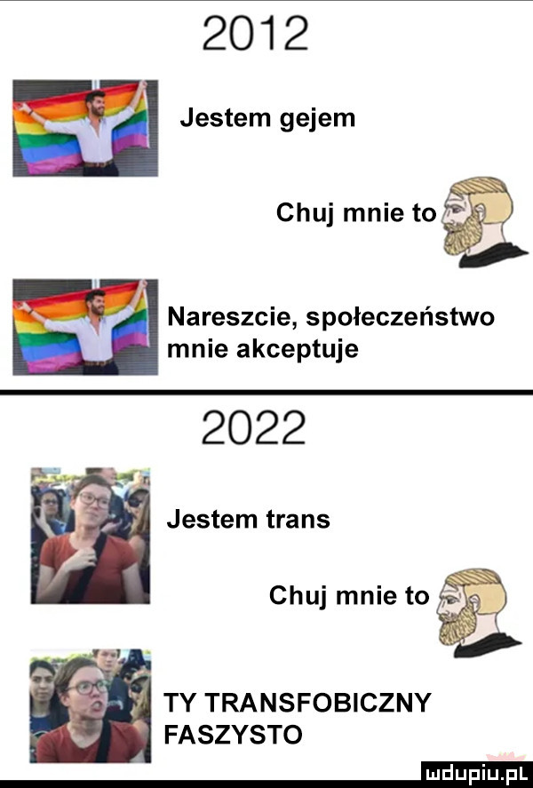 n av l jestem gejem chuj mnie to nareszcie społeczeństwo mnie akceptuje      l   ty transfobiczny faszysto