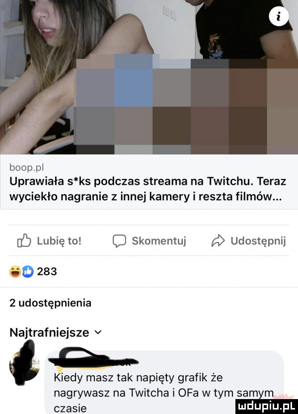 booppi uprawiała s ks podczas streama na twitchu. teraz wyciekło nagranie z innej kamery i reszta filmów. if lubię to c skomentuj udostępnij.       udostępnienia najtrafniejsze v indy masz tak napięty grafik że nagrywasz na twitcha i oba w tym samym czasie