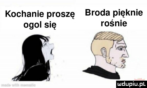 kochanie proszę broda pięknie ogol się rośnie v