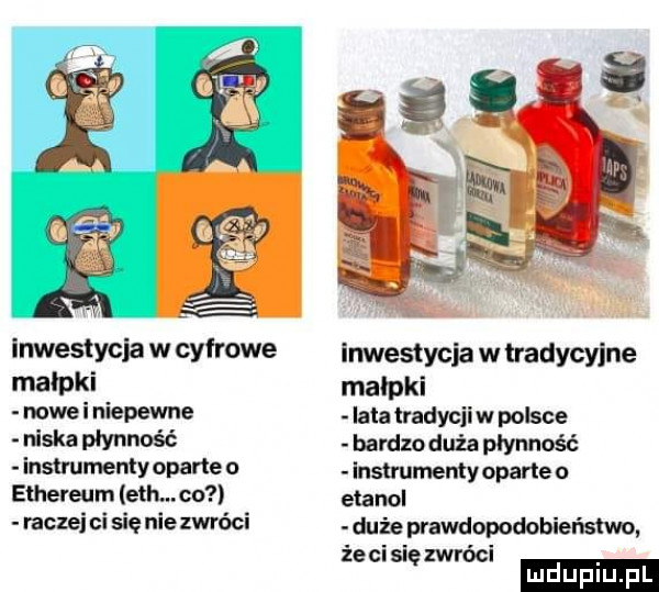 inwestycja w cyfrowe inwestycja w tradycyjne małpki małpki nowki niepewne iata tradycjiw polsce niska płynność bardzoduźa płynność instrumenty oparte   instrumenty oparte ethereum ech. co etanol raczej ci się nie zhi óci duże prawdopodobieństwo że cisięzwróci