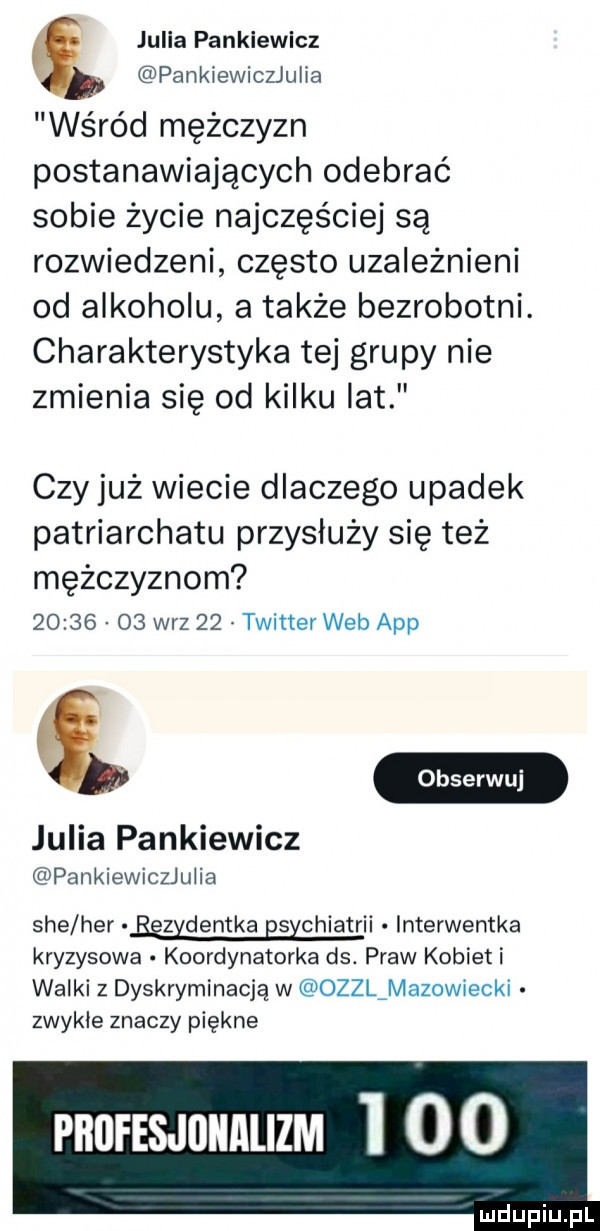 julia pankiewicz pankiewichulia wśród mężczyzn postanawiających odebrać sobie życie najczęściej są rozwiedzeni często uzależnieni od alkoholu a także bezrobotni. charakterystyka tej grupy nie zmienia się od kilku lat czy już wiecie dlaczego upadek patriarchatu przysłuży się też mężczyznom          w-z    twitter web aap julia pankiewicz pankiewichulia sie her bgzydentka bsychiatrii interwentka kryzysowa. koordynatorka ds. praw kobiet i walki z dyskryminacją w ozzlimazowiecki zwykle znaczy piękne profesjonalizm