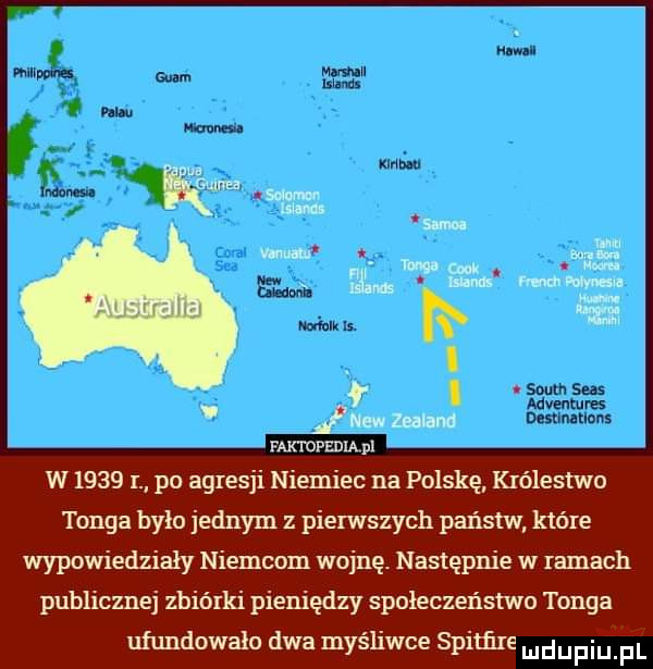 r. um mm m skarm mm mm. mną. wr sma. raktopzma pl w      i po agresji niemiec na polskę królestwo tonga było jednym z pierwszych państw które wypowiedziały niemcom wojnę. następnie w ramach publicznej zbiórki pieniędzy społeczeństwo tonga uńmdowało dwa myśliwce spitﬁre