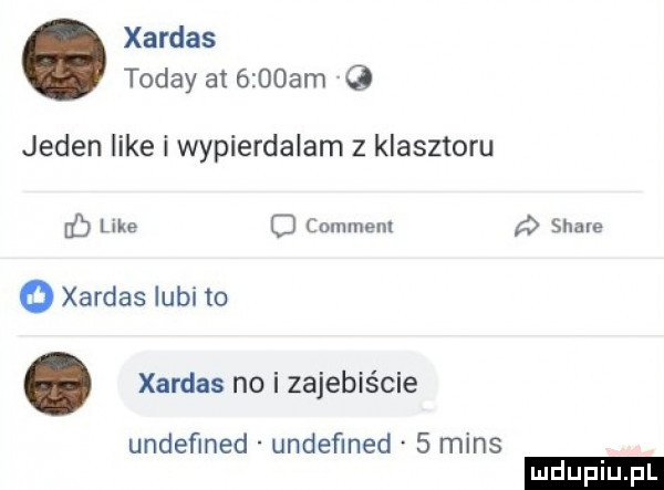 xardas toddy at    am q jeden like i wypierdalam z klasztoru    like o commem p soave o xardas lubi to. xardas no i zajebiście undefined undefined   mans ludu iu. l