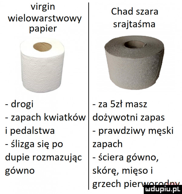 virgin willowa rstwowy papier drogi zapach kwiatków i pedalstwa ślizga się po dupie rozmazując gówno chad szara srajtaśma za sał masz dożywotni zapas prawdziwy męski zapach ściera gówno skórę mięso i grzech puer