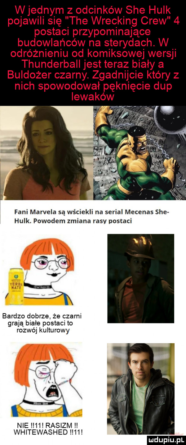 fani marcela są wściekli na serial mecenas sie hulk. powodem zmiana rasv postaci bardzo dobrze. że czarni grają biale postaci to rozwój kulturowy nie    rasizm whitewashed