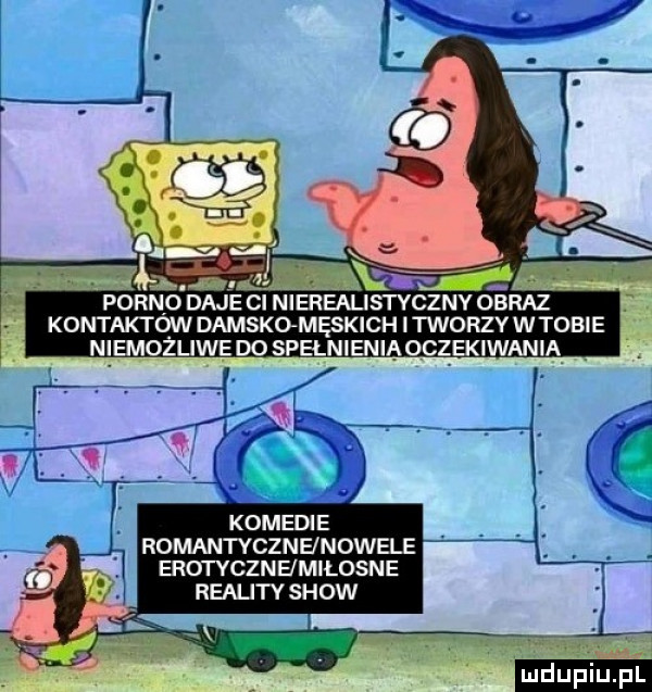 porno daje ci nierealistyczny obraz kontakt onan damsko męskich i tworzy w tobie komesi e romantycznenowele erotyczn hmiłosne reality show
