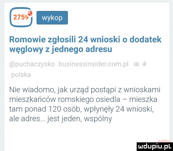 romowie zgłosili    wnioski o dodatek węglowy z jednego adresu nie wiadomo jak urząd postąpi z wnioskami mieszkańców romskiego osiedla mieszka tam ponad     osób wpłynęły    wnioski ale adres. iestjeden wspólny ludu iu. l