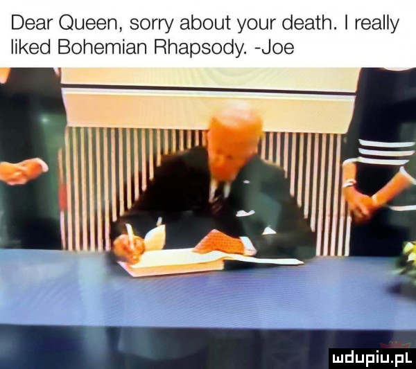 debr queen sorry abort your death. i realny likud bohemian rhapsody. joe