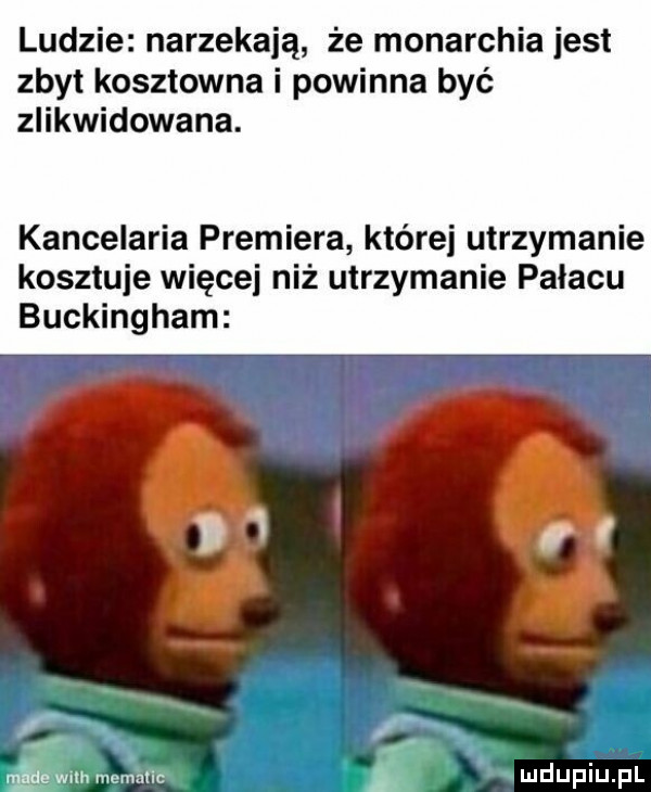 ludzie narzekają że monarchia jest zbyt kosztowna i powinna być zlikwidowana. kancelaria premiera które utrzymanie kosztuje więcej niż utrzymanie pałacu buckingham h. ﬁn mdupiuipi