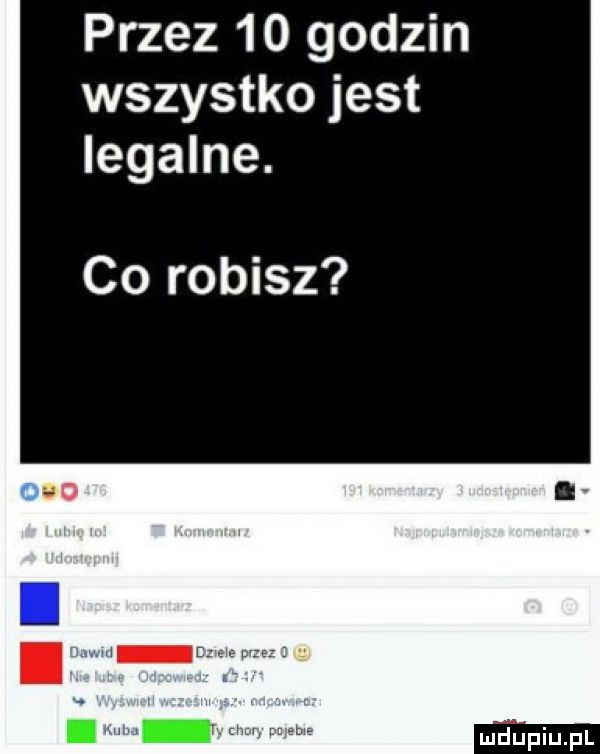 przez    godzin wszystko jest legalne. co robisz