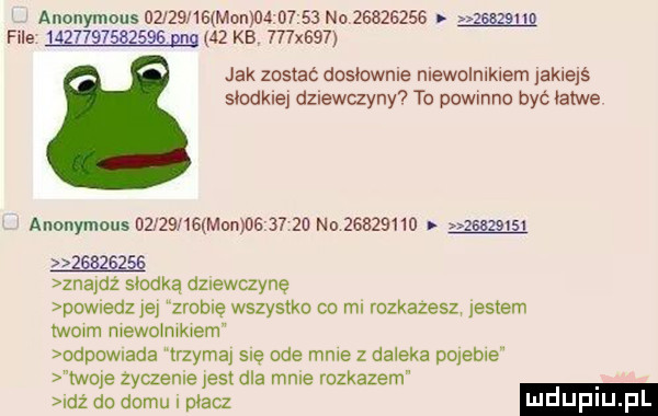 allunymous ozrzemswomowrsa no          em file         eg se nag    kb    x    jak zostać doslownle niewalniklem jakiejś slodkiej dziewczyny to powinno być łatwe anonymous          mon          no          zsozvigi   mm znapdż słodką dznewaynę powiedz ye zrobię wszystko co mi rozkazesz jestem lwow mewołmkwem odpowiada trzymaj sle ode mnie z daleka pclabie tw  e zyczenie jest dla mnie rozkazem dż do domu placz