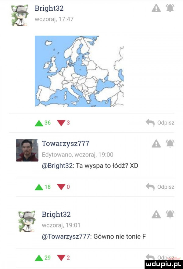 bright   wczoraj       asa vs towarzysz    edytowano wczoraj       bright   ta wyspa to łódź xd a vu q odpasz bright   wczoraj       towarzysz    gówno nie tonie f a
