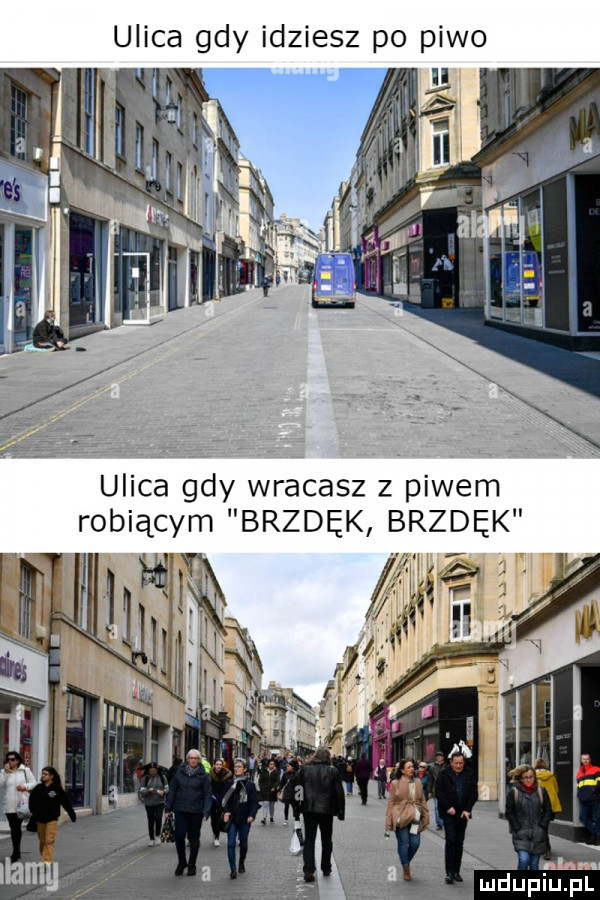 ulica gdy idziesz po piwo ulica gdy wracasz z piwem robiącym brzdęk brzdek