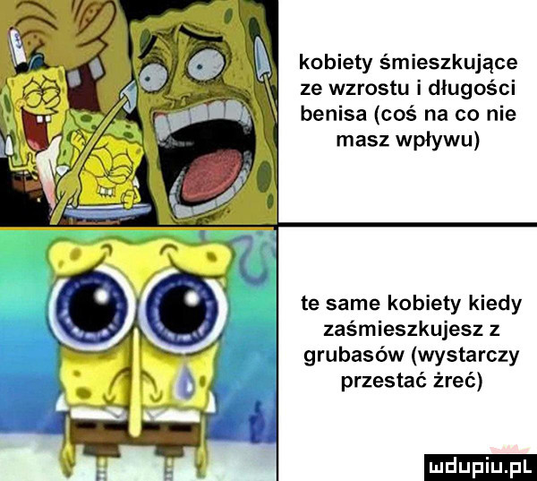 kobiety śmieszkujące ze wzrostu i długości benita coś na co nie masz wpływu te same kobiety kiedy zaśmieszkujesz z grubasów wystarczy przestać żreć