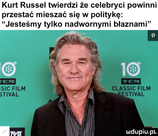 kurt russel twierdzi że celebryci powinni przestać mieszać się w politykę jesteśmy tylko nadwornymi błaznami
