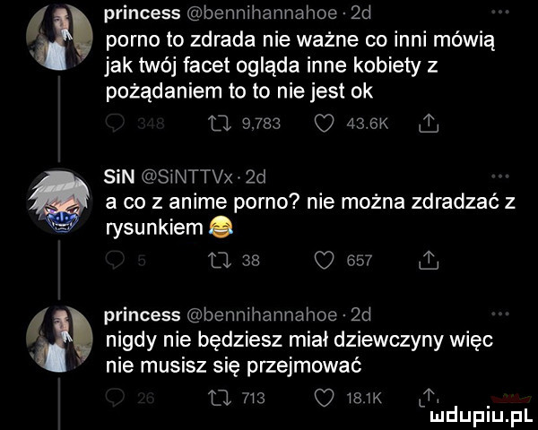q q princess bennihannahoe qd porno to zdrada nie ważne co inni mówią jak twój facet ogląda inne kobiety z pożądaniem to to niejest ok ll          gk l sin swnttvx.  d a co z anime porno nie można zdradzać z rysunkiem. o.    o     princess bennihannahoe  d nigdy nie będziesz miał dziewczyny więc nie musisz się przejmować u      sz i mduplu pl