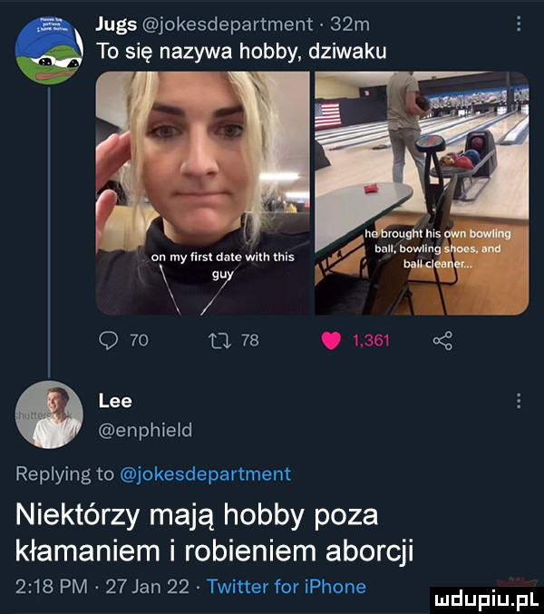 jugs jokesdepartment   m to się nazywa hobby dziwaku on my um dale wim mis   q    ll   .       lee enphield replying to okesdepartment niektórzy mają hobby poza kłamaniem i robieniem aborcji      pm    jan    twitter for iphone