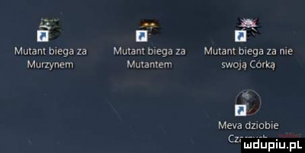 mutant biega za murzynem mutant mega za mulatem mutant biega za me swoją córką meda dzmbie cz i u lu liu. pl