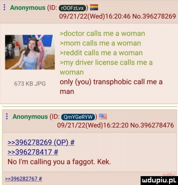 anonymous id.          wed          no           v doktor calls me a wiman mam calls me a wiman reddit calls me a wiman my driver license calls me a wiman     kb jpg orly y-u transphobic cell me a man e anonymous id m             wed           no                     qh           no i m calling y-u a faggot kek