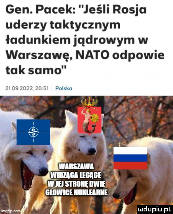 gen. pucek jeśli rosja uderzy taktycznym ładunkiem jądrowym w warszawę nato odpowie tak samo                 poiska. lumen mm   w lu adm wn mimu iiikiiaiiie mm a