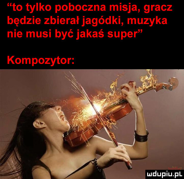 to tylko poboczna misja gracz będzie zbierałjagódki muzyka nie musi być jakaś super kompozytor. l
