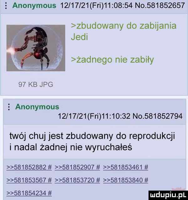 anonymous          fai          no           zbudowany do zabijania judi żadnego nie zabiły    kb jpg   anonymous          fai          no           twój chuj jest zbudowany do reprodukcji i nadal żadnej nie wyruchałeś                                                             w