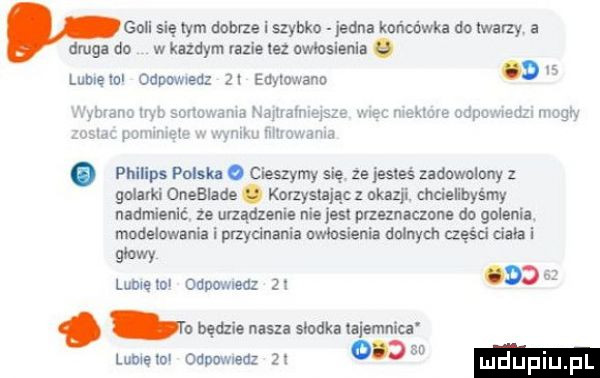 goli się tym dobrze i szybko jedna końcówka aoiwaizy a druga do w kazdym razie lez amsienla   lub ell oupovnenz   waowano     ma niebie oonwisug moch rano mb mam ma y anvamm unmet. mwmhowama phlllps polska o cieszymy się ze jesteś zadowolony z golarki onebiade. korzystając z okazji. chcielibyśmy nadmieulć ze urządzenie nie jest przeznaczona do golenia. modelowania i przycinania owłosienia dolnych aęśu dam i    w lubię ml capi miedz   i. tu będzie nasza simka lajemnica lamelo ouwwieuz zi o