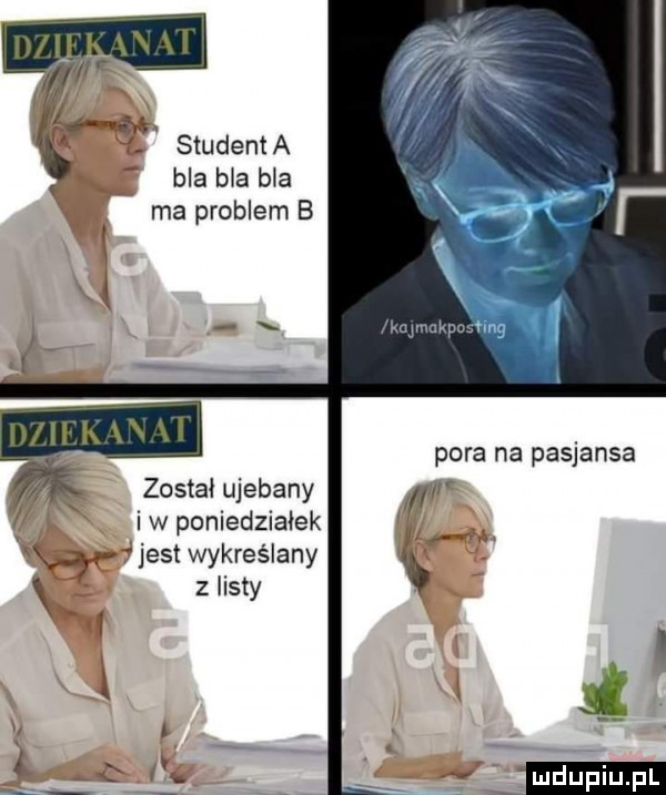 studenta bla bla bla ma problem b pora na pasjansa. ć iwponiedziałek magd. w jest wykreślany    został ujebany z listy ludu iu. l