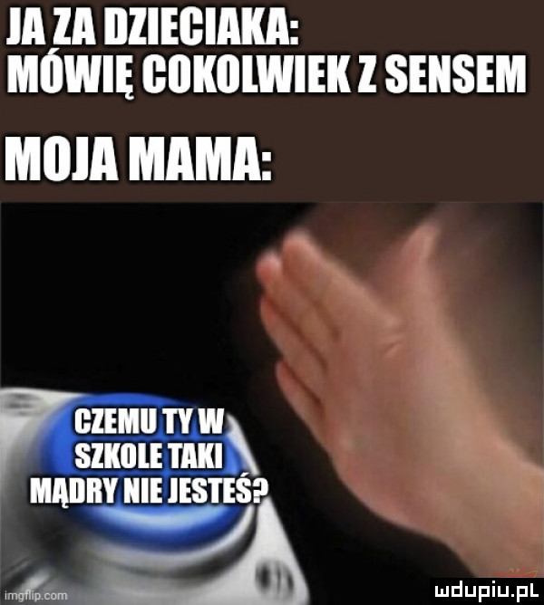 ia za dzieciaka mówię giikillwiek l sensem rgzęmiityw. slllllii l lill mgm j duciu fl