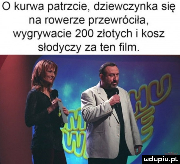 o kurwa patrzcie dziewczynka się na rowerze przewróciła wygrywacie     złotych i kosz słodyczy za ten film