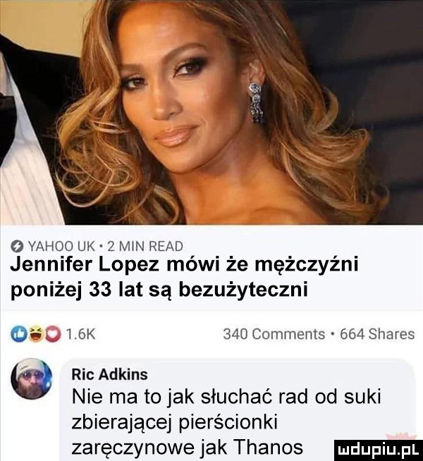 o yahoo uk   min ruad jennifer lopez méwi że mężczyźni poniżej    lat są bezużyteczni        k     comments     shares ricadkins nie ma to jak słuchać rad od suki zbierającej pierścionki zaręczynowe jak thanos
