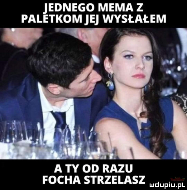 ednego mema z paletkom e wysłałem a ty od razu focha strzelasz