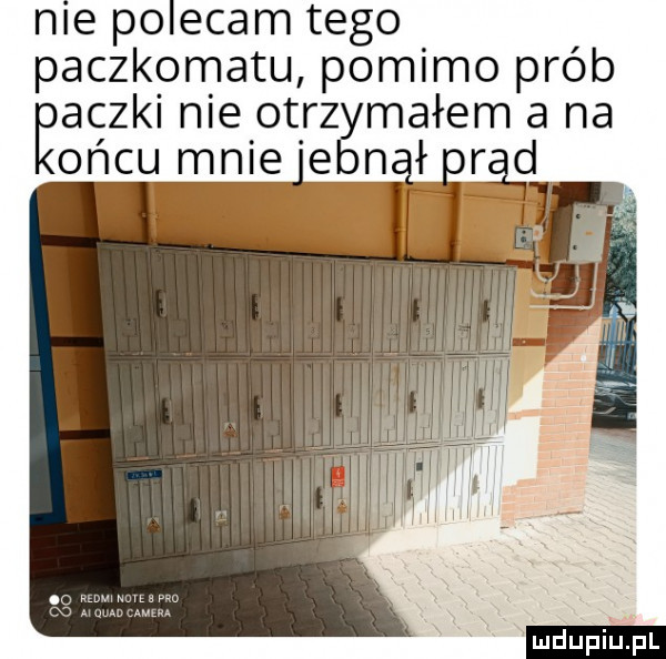 me po edam tego paczkomatu pomimo prób ęaczki nie otrzymałem a na oćcu mnie eon ł ord. wuwżo