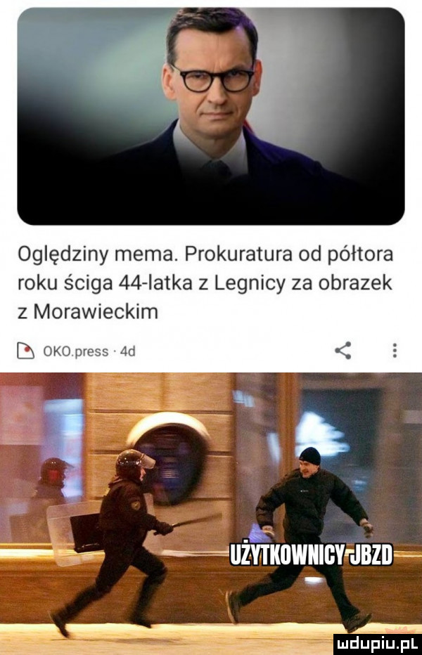 oględziny mema. prokuratura od półtora roku ściga    iatka z legnicy za obrazek z morawieckim i oko preis aid. k. abakankami  . abakankami aumxowmcwnzn ż a