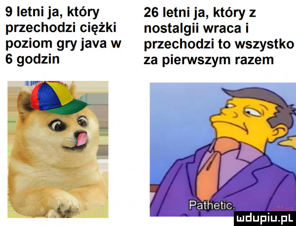 letni ja który    letni ja który z przechodzi ciężki nostalgii wraca i poziom gry java w przechodzi to wszystko   godzin za pierwszym razem