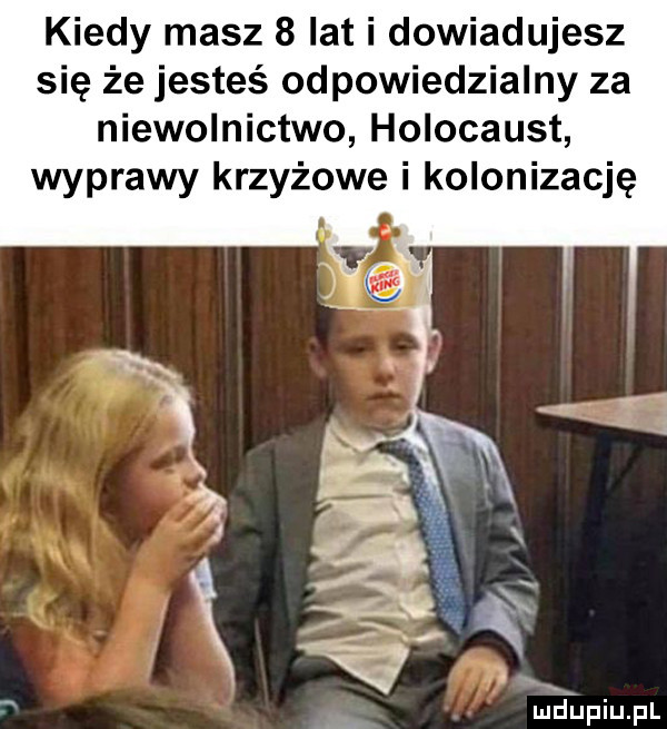 kiedy masz   lat i dowiadujesz się że jesteś odpowiedzialny za niewolnictwo holocaust wyprawy krzyżowe i kolonizację