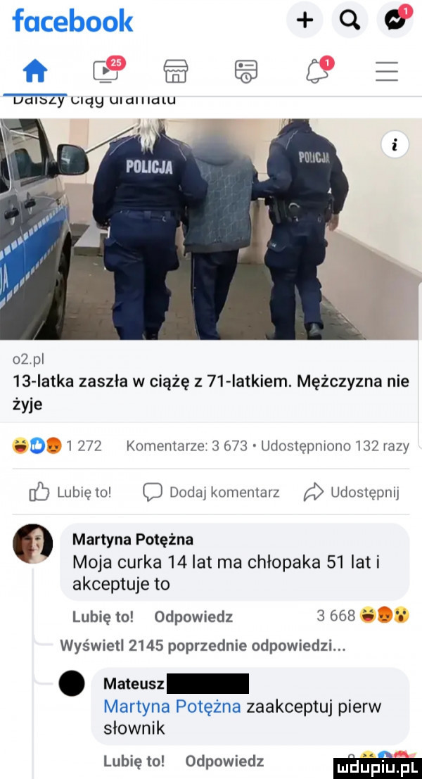 facebook o.   ﬂ wylęg uiaiimlu    pl    latka zaszła w ciążę z    iatkiem. mężczyzna nie żyje ebu       komentarze       udostepmono     razy lubielol o dodaj komentarz udostepnu ﬂ martyna potężna moja cerka    lat ma chłopaka    iati akceptuje to lubię to odpowiedz       wyświetl      poprzednie odpowiedzi. abakankami mateusz martyna potężna zaakceptuj pierw słownik lubię to odpowiedz m