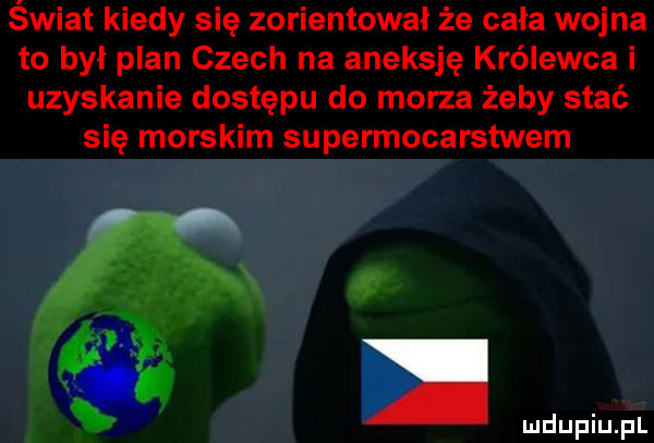 świat kiedy się zorientował że cała wojna to był plan czech na aneksję królewca i uzyskanie dostępu do morza żeby stać się morskim supermocarstwem