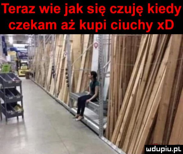 teraz wie jak się czuję kiedy czekam aż kupi ciuchy xd. y mhupiu pl