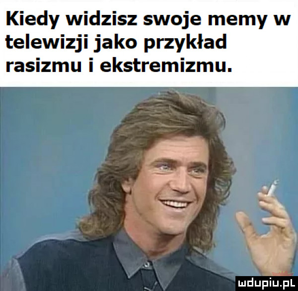 kiedy widzisz swoje memy w telewizji jako przykład rasizmu i ekstremizmu. abakankami er