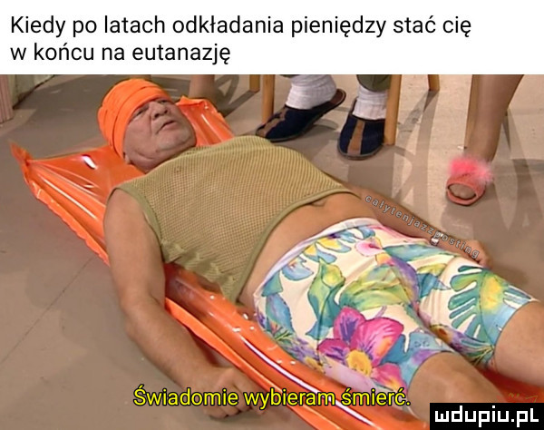 kiedy po latach odkładania pieniędzy stać cię w końcu na eutanazję