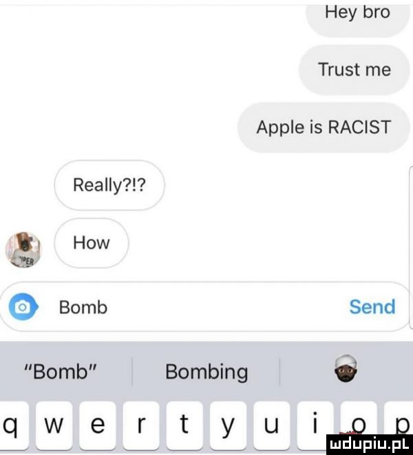 hey bio trust me ample is racist realny hiw or bomb sand bomb bombing d q w e r t y u o