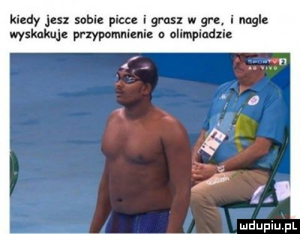 kiedy jesz sobie piece i grasz w gre i nagle wyskakuje przypomnienie o olimpiadzie