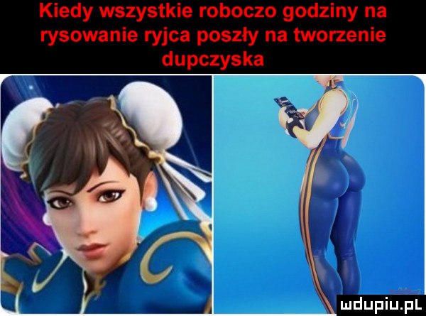 kiedy wszystkie roboczo godziny na rysowanie ryjca poszły na tworzenie dupczyska