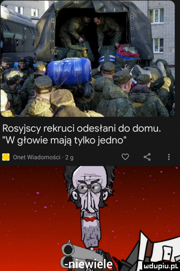 rosyjscy rekruci odesłani do domu. w głowie mają tylko jedno c. onet wradomos ci z g