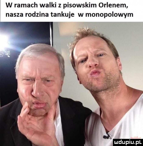 w ramach walki z pisowskim orlenem nasza rodzina tankuje w monopolowym am i j. abakankami i v.  . xk