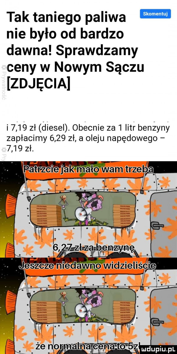 tak taniego paliwa m nie było od bardzo dawna sprawdzamy ceny w nowym syczu zdjęcia i      zł diesel. obécnie za   iitf benzyny zapłacimy      zł a oleju napędowego      zł