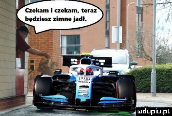 czekam i czekam. oraz bodziu zimne jadl