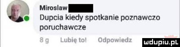 ł miroslaw dupcia kiedy spotkanie poznawczo poruchawcze